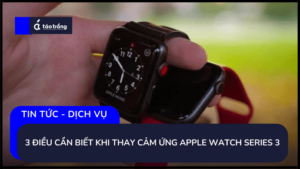 thay-cam-ung-apple-watch-series-3