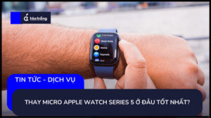 thay-micro-apple-watch-series-5