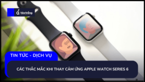 thay-cam-ung-apple-watch-series-6