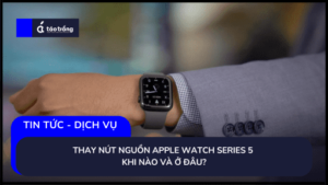 thay-nut-nguon-apple-watch-series-5