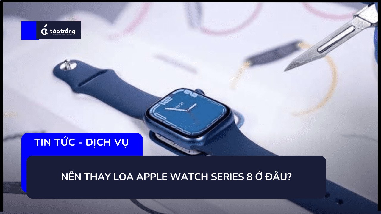 chi-phi-thay-loa-apple-watch-series-8 (