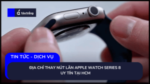 dia-chi-thay-nut-lan-apple-watch-series-8-uy-tin-tai-hcm (2)