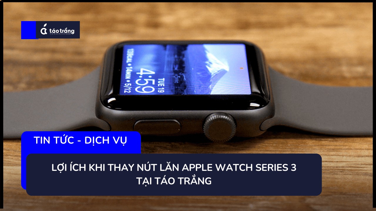 thay-nut-lan-apple-watch-series-3-lay-ngay