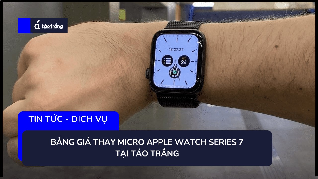 dia-chi-thay-micro-apple-watch-series-7-uy-tin