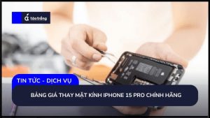 bang-gia-thay-mat-kinh-iphone-15-pro-chinh-hang (1)