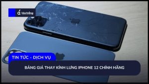 bang-gia-thay-kinh-lung-iphone-12-chinh-hang (1)