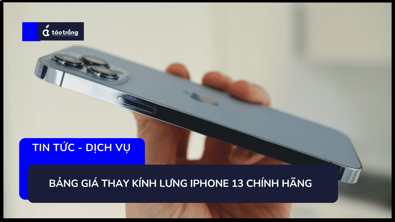 bang-gia-thay-kinh-lung-iphone-13-chinh-hang (2)